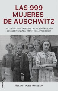 Portada 999 MUJERES DE AUSCHWITZ, LAS.(NO FICCION) - DUNE MACADAM, HEATHER -
