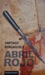 Portada ABRIL ROJO - SANTIAGO RONCAGLIOLO - CIRCULO DE LECTORES