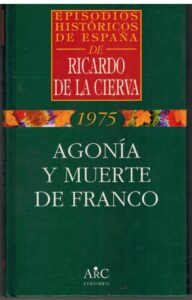 Portada AGONIA Y MUERTE DE FRANCO - RICARDO DE LA CIERVA - ARC EDITORES