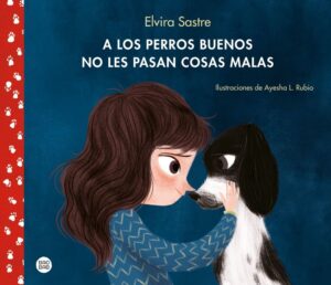 Portada A LOS PERROS BUENOS NO LES PASAN COSAS MALAS - SASTRE, ELVIRA/RUBIO, AYESHA L. - CIRCULO DE LECTORES