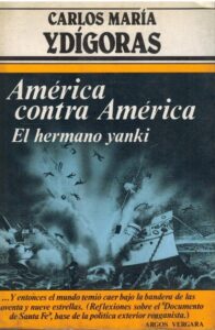 Portada AMERICA CONTRA AMERICA EL HERMANO YANKI - CARLOS MARIA YDIGORAS - ARGOS VERGARA