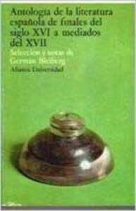 Portada ANTOLOGIA DE LA LITERATURA ESPAÑOLA DE FINALES DEL SIGLO XVI A MEDIADOS DEL XVII - GERMAN BLEIBERG  - ALIANZA UNIVERSIDAD