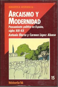 Portada ARCAISMO Y MODERNIDAD - ANTONIO ELORZA Y CARMEN LOPEZ ALONSO - HISTORIA 16