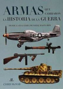 Portada ARMAS QUE CAMBIARON LA HISTORIA DE LA GUERRA - MCNAB, CHRIS - LIBSA
