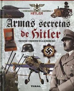 Portada ARMAS SECRETAS DE HITLER. PROYECTOS Y PROTOTIPOS DE LA ALEMANIA NAZI - BERGAMINO, GIORGIO / PALITTA, GIANNI - TIKAL