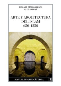 Portada ARTE Y ARQUITECTURA DEL ISLAM, 650-1250 - GRABAR, OLEG/ETTINGHAUSEN, RICHARD - CATEDRA