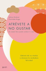 Portada ATREVETE A NO GUSTAR - ICHIRO KISHIMI - ESPASA CALPE