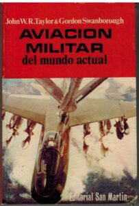 Portada AVIACION MILITAR DEL MUNDO ACTUAL - JOHN W R TAYLOR / GORDON SWANBOROUGH - SAN MARTIN