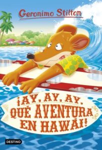 Portada ¡AY, AY, AY, QUÉ AVENTURA EN HAWÁI! - GERONIMO STILTON - DESTINO