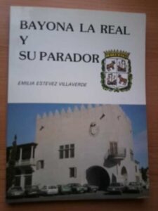 Portada BAYONA LA REAL Y SU PARADOR - EMILIA ESTEVEZ VILLAVERDE - EMILIA ESTEVEZ VILLAVERDE