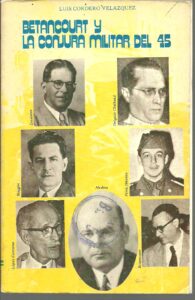Portada BETANCOURT Y LA CONJURA MILITAR DEL 45 - LUIS CORDERO VELAZQUEZ - LUMEVEC