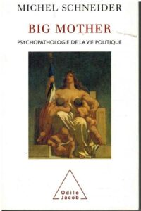 Portada BIG MOTHER. PSYCHOPATHOLOGIE DE LA VIE POLITIQUE - MICHEL SCHNEIDER - ODILE JACOB
