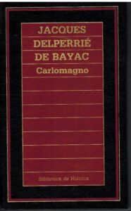 Portada CARLOMAGNO - JACQUES DELPERRIE DE BAYAC - ORBIS