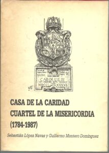 Portada CASA DE LA CARIDAD. CUARTEL DE LA MISERICORDIA 1784-1987 - SEBASTIAN LOPEZ NAVAS Y GUILLERMO MONTERO DOMINGUEZ - CIUDAD REAL