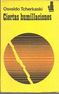 Portada CIERTAS HUMILLACIONES - OSVALDO TCHERKASKI - CORREGIDOR