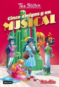 Portada CINCO AMIGAS Y UN MUSICAL - TEA STILTON - PLANETA