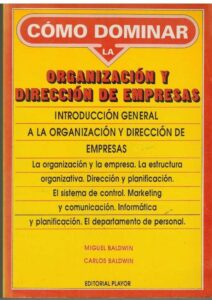Portada COMO DOMINAR LA ORGANIZACION Y DIRECCION DE EMPRESAS - MIGUEL BALDWIN / CARLOS BALDWIN - PLAYOR