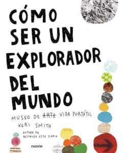 Portada CÓMO SER UN EXPLORADOR DEL MUNDO - KERI SMITH - PAIDOS
