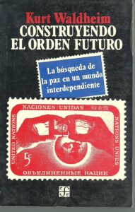 Portada CONSTRUYENDO EL ORDEN FUTURO - KURT WALDHEIM - FONDO DE CULTURA ECONOMICA