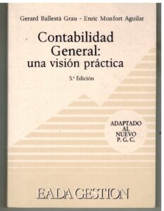 Portada CONTABILIDAD GENERAL: UNA VISION PRACTICA - GERARD BALLESTA GRAU / ENRIC MONFORT AGUILAR - EADA GESTION