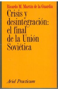 Portada CRISIS Y DESINTEGRACION EL FINAL DE LA UNION SOVIETICA - RICARDO M MARTIN DE LA GUARDIA - ARIEL PRACTICUM