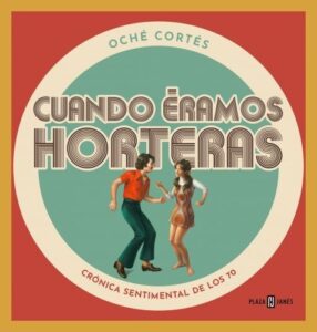 Portada CUANDO ERAMOS HORTERAS - CRONICA SENTIMENTAL DE LO - CORTES, OCHE - CIRCULO DE LECTORES