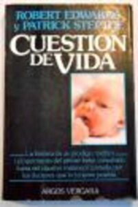 Portada CUESTION DE VIDA - ROBERT EDWARDS Y PATRICK STEPTOE - ARGOS VERGARA