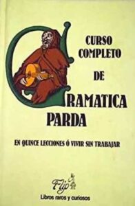 Portada CURSO COMPLETO DE GRAMATICA PARDA EN QUINCE LECCIONES O VIVIR SIN TRABAJAR - - - FLIP