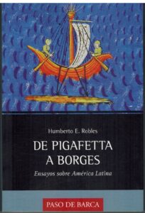 Portada DE PIGAFETTA A BORGES. ENSAYOS SOBRE AMERICA LATINA - HUMBERTO E ROBLES - PASO DE BARCA