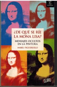 Portada ¿DE QUE SE RIE LA MONA LISA? MENSAJES OCULTOS EN LA PINTURA - MABEL FIGUERUELO - ESPASA
