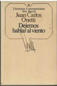 Portada DEJEMOS HABLAR AL VIENTO - JUAN CARLOS ONETTI - SEIX BARRAL