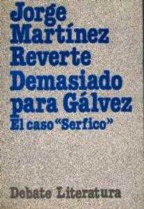 Portada DEMASIADO PARA GALVEZ. EL CASO SERFICO - JORGE MARTINEZ REVERTE - DEBATE