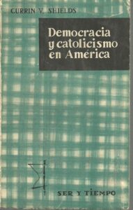 Portada DEMOCRACIA Y CATOLICISMO EN AMERICA - CURRIN V. SHIELDS - TAURUS