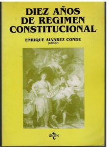 Portada DIEZ AÑOS DE REGIMEN CONSTITUCIONAL - ENRIQUE ALVAREZ CONDE - TECNOS