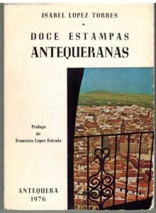 Portada DOCE ESTAMPAS ANTEQUERANAS - ISABEL LOPEZ TORRES - ANTEQUERA