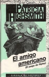 Portada EL AMIGO AMERICANO ( EL JUEGO DE RIPLEY ) - PATRICIA HIGHSMITH - CIRCULO DE LECTORES