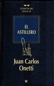 Portada EL ASTILLERO - JUAN CARLOS ONETTI - RBA