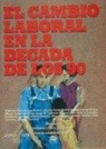 Portada EL CAMBIO LABORAL EN LA DECADA DE LOS 90 - GONZALO VIDAL CARUANA - FUNDES