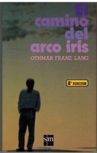Portada EL CAMINO DEL ARCO IRIS - OTHMAR FRANZ LANG - SM