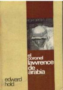 Portada EL CORONEL LAWRENCE DE ARABIA - EDWARD HOLD  - RODEGAR