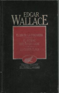 Portada EL DIA DE LA CONCORDIA  EL HOMBRE QUE NO ERA NADIE  LA CUARTA PLAGA - EDGAR WALLACE - ORBIS