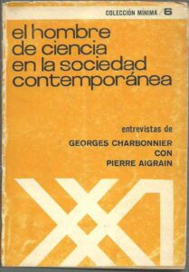 Portada EL HOMBRE DE CIENCIA EN LA SOCIEDAD CONTEMPORANEA - GEORGES CHARBONNIER CON PIERRE AIGRAIN - SIGLO XXI