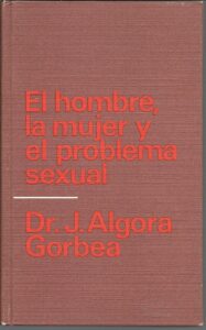 Portada EL HOMBRE LA MUJER Y EL PROBLEMA SEXUAL - DR.J. ALGORA GORBEA - CIRCULO DE LECTORES