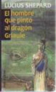 Portada EL HOMBRE QUE PINTO AL DRAGON GRIAULE - LUCIUS SHEPARD - CIRCULO DE LECTORES