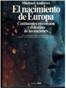 Portada EL NACIMIENTO DE EUROPA. CONTINENTES EN COLISION Y EL DESTINO DE LAS NACIONES - MICHAEL ANDREWS - PLANETA / RTVE