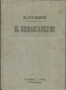 Portada EL NEOMAQUIAVELISMO Y LA ENFERMEDAD DE NUESTRO SIGLO - ALEXIS MARKOF - APOLO