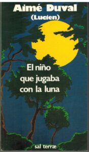 Portada EL NIÑO QUE JUGABA CON LA LUNA - AIME DUVAL  - SAL TERRAE