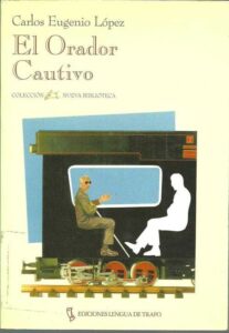 Portada EL ORADOR CAUTIVO - CARLOS EUGENIO LOPEZ - LA LENGUA DE TRAPO