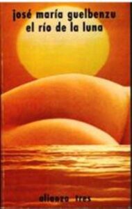 Portada EL RIO DE LA LUNA - JOSE MARIA GUELBENZU - ALIANZA TRES