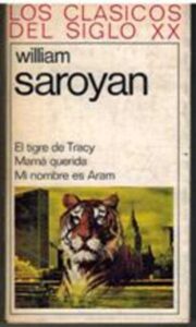 Portada EL TIGRE DE TRACY  MAMA QUERIDA  MI NOMBRE ES ARAM - WILLIAM SAROYAN - LOS CLASICOS DEL SIGLO